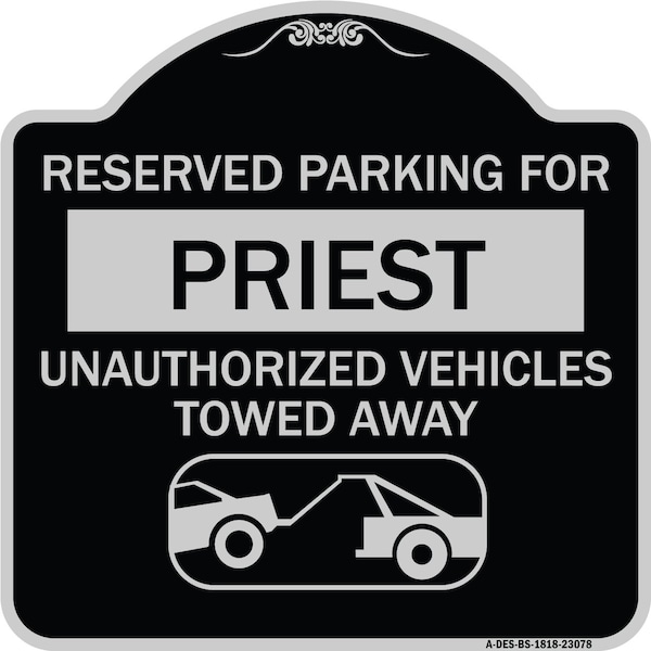 Reserved Parking for Priest Unauthorized Vehicles Towed Away Alum Sign, 18" x 18", BS-1818-23078